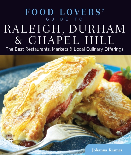 Food Lovers' Guide to(R) Raleigh, Durham & Chapel Hill : The Best Restaurants, Markets & Local Culinary Offerings, EPUB eBook
