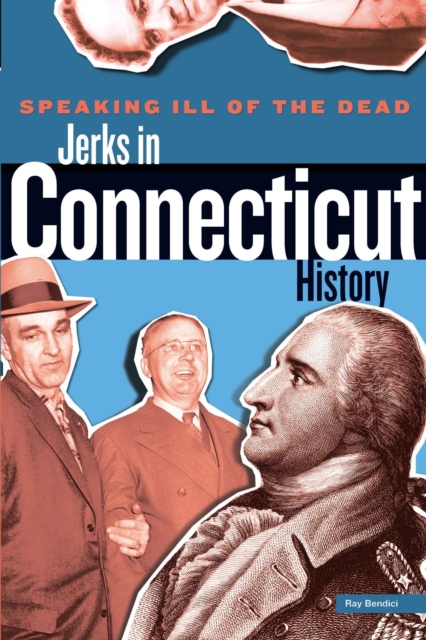Speaking Ill of the Dead: Jerks in Connecticut History, PDF eBook