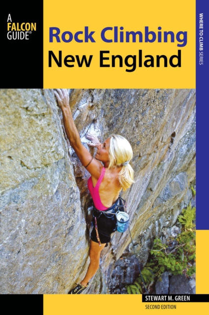 Rock Climbing New England : A Guide to More Than 900 Routes, Paperback / softback Book