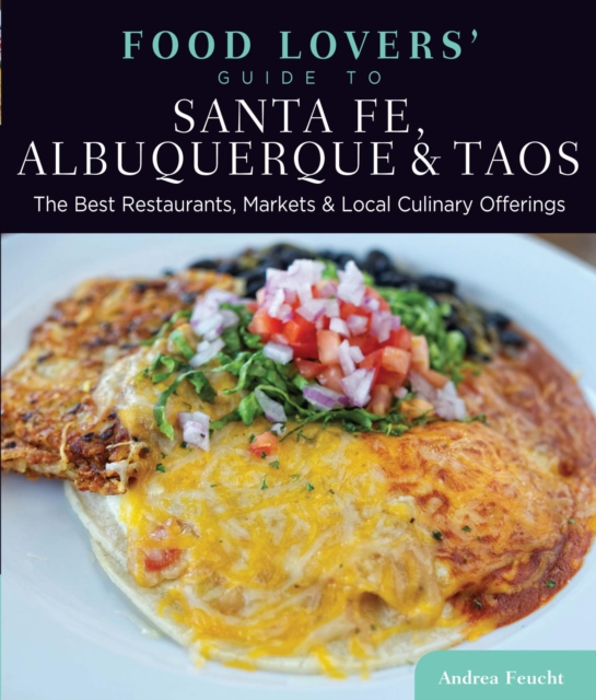 Food Lovers' Guide to(R) Santa Fe, Albuquerque & Taos : The Best Restaurants, Markets & Local Culinary Offerings, EPUB eBook