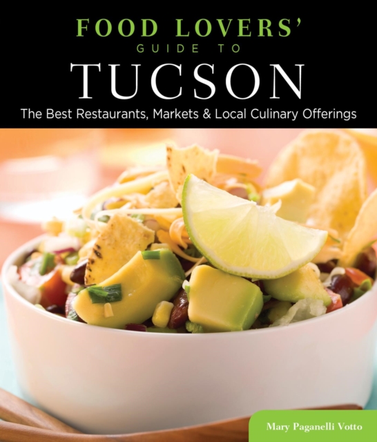 Food Lovers' Guide to(R) Tucson : The Best Restaurants, Markets & Local Culinary Offerings, EPUB eBook