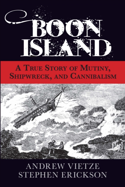 Boon Island : A True Story of Mutiny, Shipwreck, and Cannibalism, EPUB eBook