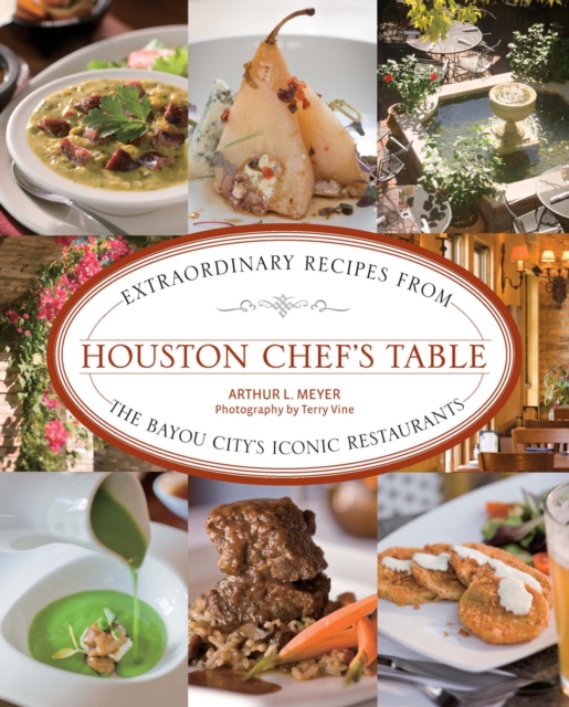 Houston Chef's Table : Extraordinary Recipes from the Bayou City's Iconic Restaurants, EPUB eBook