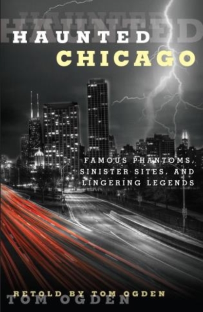 Haunted Chicago : Famous Phantoms, Sinister Sites, and Lingering Legends, Paperback / softback Book