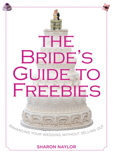 Bride's Guide to Freebies : Enhancing Your Wedding without Selling Out, EPUB eBook