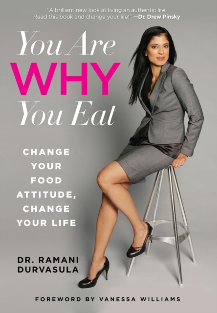 You Are WHY You Eat : Change Your Food Attitude, Change Your Life, EPUB eBook