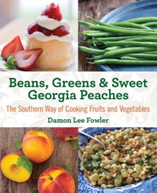 Beans, Greens & Sweet Georgia Peaches : The Southern Way of Cooking Fruits and Vegetables, Paperback / softback Book