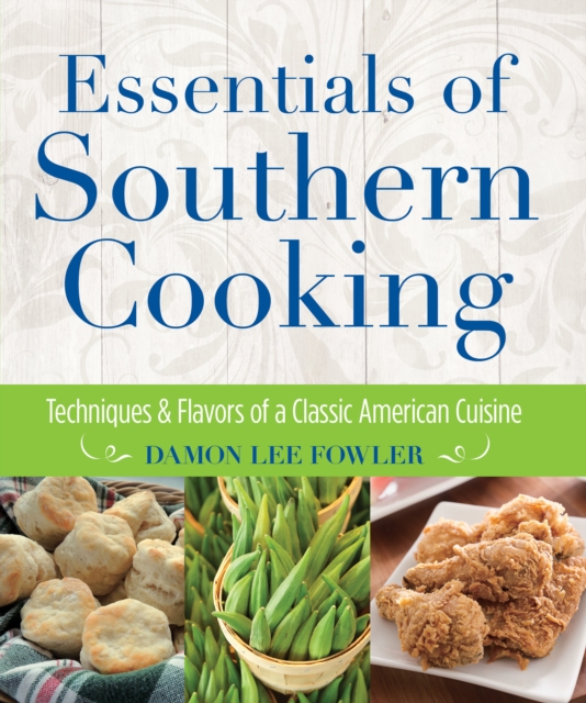 Essentials of Southern Cooking : Techniques And Flavors Of A Classic American Cuisine, Hardback Book