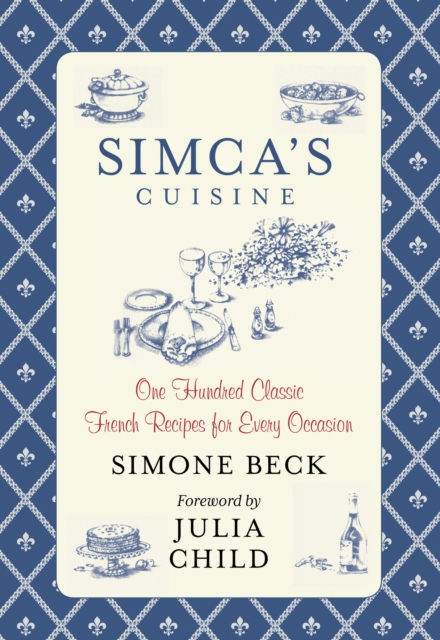 Simca's Cuisine : One Hundred Classic French Recipes For Every Occasion, Hardback Book
