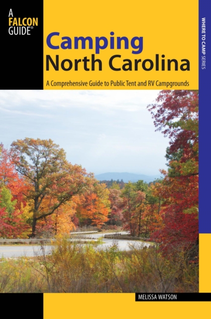 Camping North Carolina : A Comprehensive Guide to Public Tent and RV Campgrounds, EPUB eBook