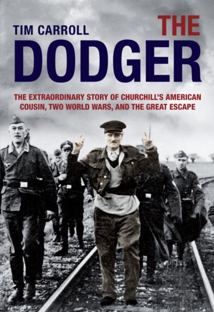 Dodger : The Extraordinary Story of Churchill's American Cousin, Two World Wars, and The Great Escape, EPUB eBook
