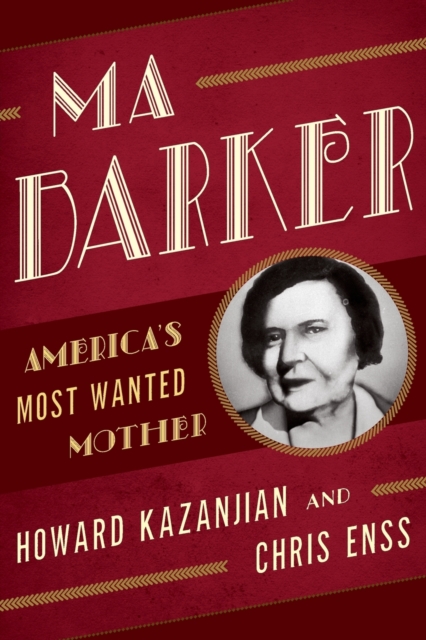 Ma Barker : America's Most Wanted Mother, Paperback / softback Book