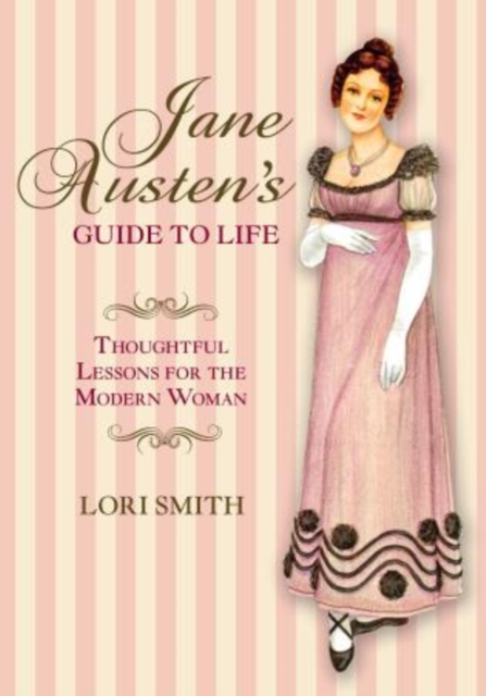 Jane Austen's Guide to Life : Thoughtful Lessons For The Modern Woman, Paperback / softback Book