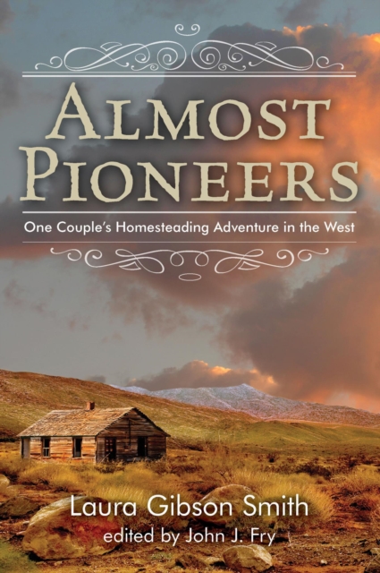 Almost Pioneers : One Couple's Homesteading Adventure in the West, EPUB eBook
