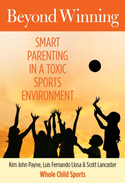 Beyond Winning : Smart Parenting in a Toxic Sports Environment, EPUB eBook