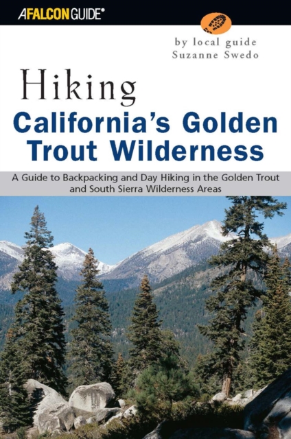 Hiking California's Golden Trout Wilderness : A Guide to Backpacking and Day Hiking in the Golden Trout and South Sierra Wilderness Areas, EPUB eBook