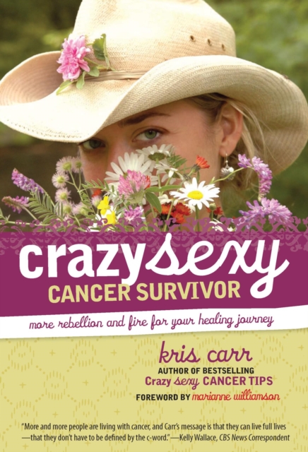 Crazy Sexy Cancer Survivor : More Rebellion And Fire For Your Healing Journey, EPUB eBook