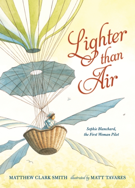 Lighter than Air: Sophie Blanchard, the First Woman Pilot, Hardback Book