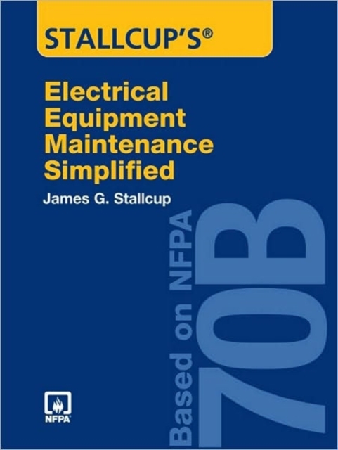 Stallcup's Electrical Equipment Maintenance Simplified : Based on NFPA 70B, Paperback Book
