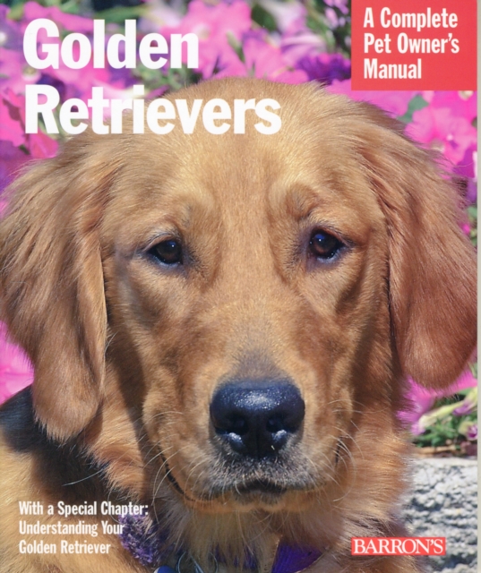 Golden Retrievers : A Complete Pet Owner's Manual, Paperback / softback Book