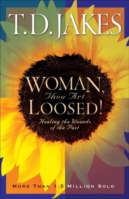 Woman, Thou Art Loosed! : Healing the Wounds of the Past, Hardback Book
