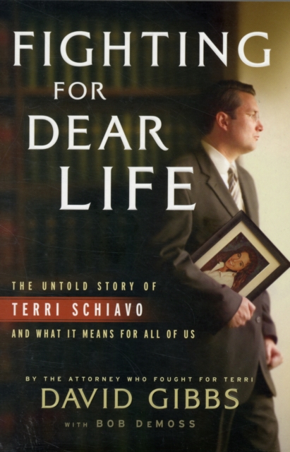 Fighting for Dear Life : The Untold Story of Terri Schiavo and What it Means for All of Us, Paperback Book