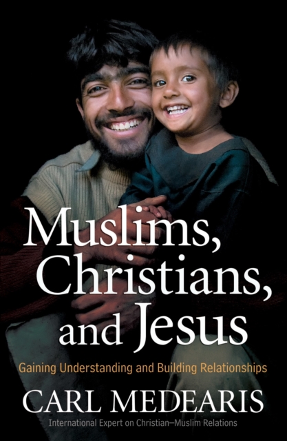 Muslims, Christians and Jesus Gaining : Understanding and Building Connections, Paperback Book