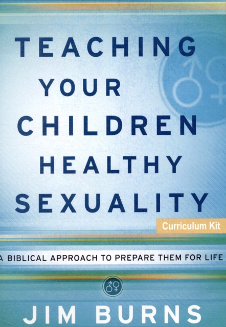 Teaching Your Children Healthy Sexuality : A Winning Approach to Preparing Them for Life Curriculum Kit, Mixed media product Book
