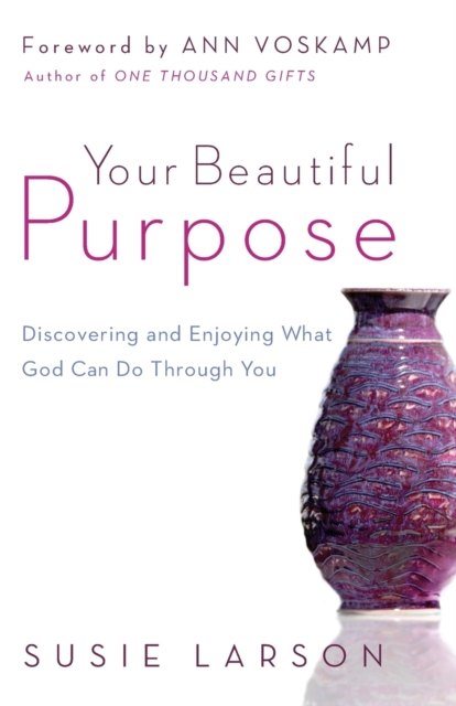 Your Beautiful Purpose - Discovering and Enjoying What God Can Do Through You, Paperback / softback Book