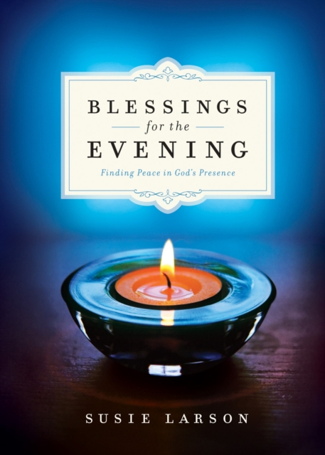 Blessings for the Evening : Finding Peace in God's Presence, Hardback Book