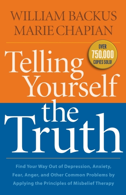 Telling Yourself the Truth - Find Your Way Out of Depression, Anxiety, Fear, Anger, and Other Common Problems by Applying the Principles of Misb, Paperback / softback Book