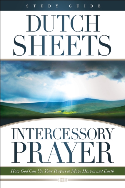 Intercessory Prayer : How God Can Use Your Prayers to Move Heaven and Earth, Paperback / softback Book