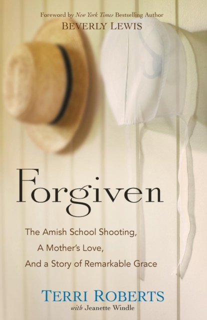 Forgiven - The Amish School Shooting, a Mother`s Love, and a Story of Remarkable Grace, Paperback / softback Book