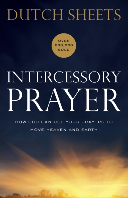 Intercessory Prayer - How God Can Use Your Prayers to Move Heaven and Earth, Paperback / softback Book