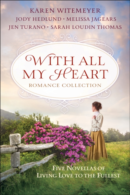 With All My Heart Romance Collection : Five Novellas of Living Love to the Fullest, Paperback Book