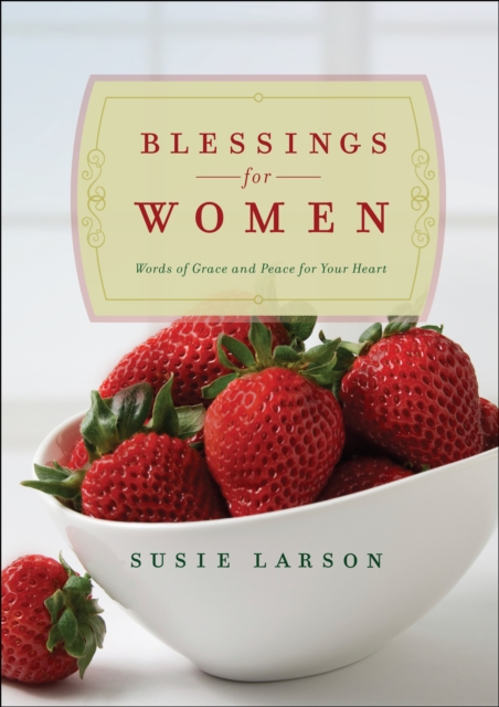 Blessings for Women : Words of Grace and Peace for Your Heart, Hardback Book