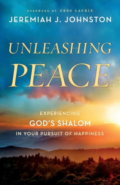 Unleashing Peace : Experiencing God's Shalom in Your Pursuit of Happiness, Paperback / softback Book