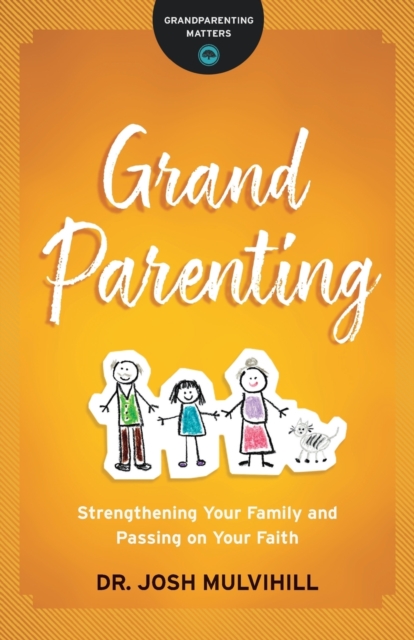 Grandparenting - Strengthening Your Family and Passing on Your Faith, Paperback / softback Book
