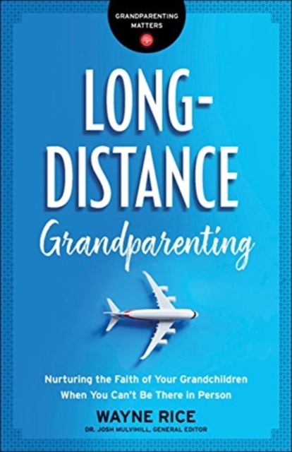 Long-Distance Grandparenting - Nurturing the Faith of Your Grandchildren When You Can`t Be There in Person, Paperback / softback Book