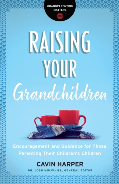 Raising Your Grandchildren - Encouragement and Guidance for Those Parenting Their Children`s Children, Paperback / softback Book