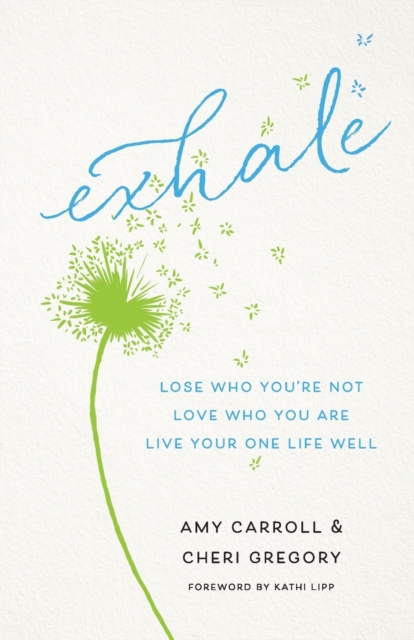 Exhale - Lose Who You`re Not, Love Who You Are, Live Your One Life Well, Paperback / softback Book
