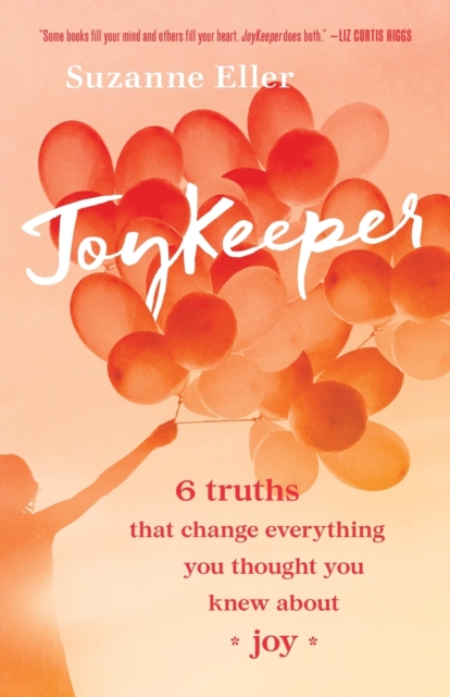 JoyKeeper - 6 Truths That Change Everything You Thought You Knew about Joy, Paperback / softback Book