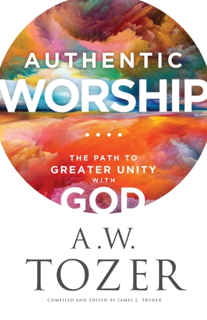 Authentic Worship - The Path to Greater Unity with God, Paperback / softback Book
