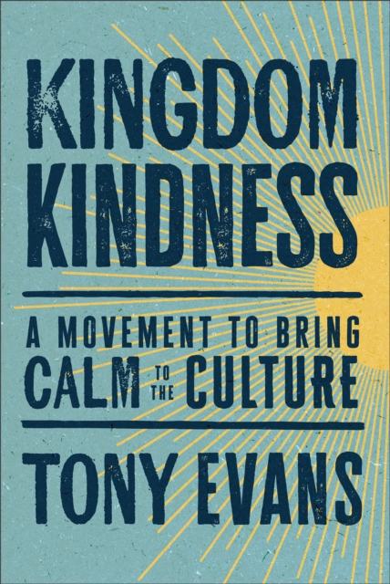 Kingdom Kindness : A Movement to Bring Calm to the Culture, Hardback Book