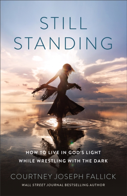 Still Standing : How to Live in God's Light While Wrestling with the Dark, Paperback / softback Book