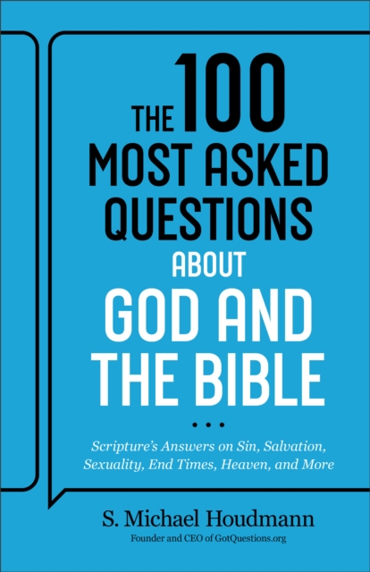 The 100 Most Asked Questions about God and the Bible : Scripture's Answers on Sin, Salvation, Sexuality, End Times, Heaven, and More, Paperback / softback Book