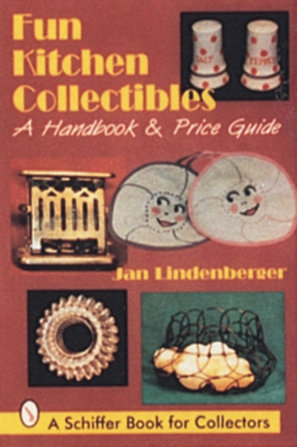 Fun Kitchen Collectibles : A Handbook & Price Guide, Paperback / softback Book
