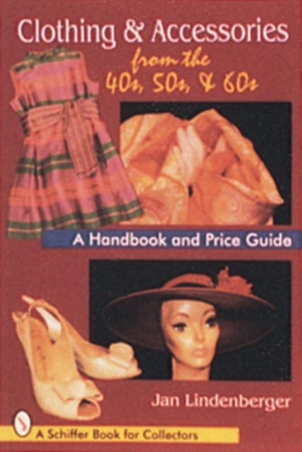 Clothing & Accessories from the '40s, '50s, & '60s : A Handbook and Price Guide, Paperback / softback Book