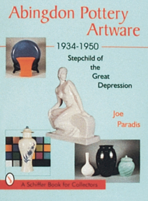 Abingdon Pottery Artware 1934-1950 : Stepchild of the Great Depression, Hardback Book
