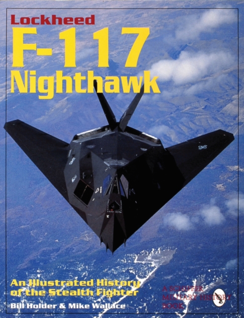 Lockheed F-117 Nighthawk : An Illustrated History of the Stealth Fighter, Paperback / softback Book